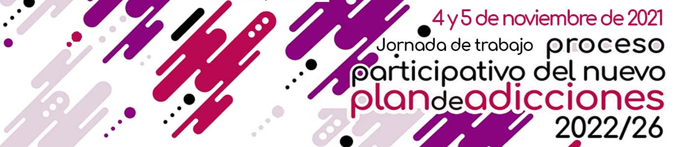 Jornada de trabajo: Proceso participativo del Nuevo Plan de Adicciones 2022/26 del Ayuntamiento de Madrid